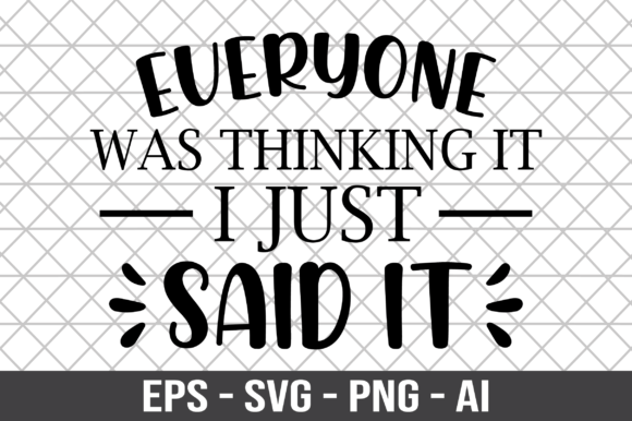 Everyone Was Thinking It I Just Said SVG